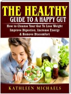 The Healthy Guide To A Happy Gut
