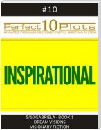 Perfect 10 Inspirational Plots #10-5 "GABRIELA - BOOK 1 DREAM VISIONS - VISIONARY FICTION"