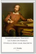 Shakespearean Tragedy - Lectures on Hamlet, Othello, King Lear, Macbeth