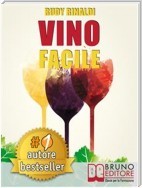 VINO FACILE. Scelta, degustazione, comunicazione e abbinamento cibo vino in modo facile.