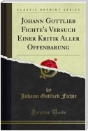 Johann Gottlieb Fichte's Versuch Einer Kritik Aller Offenbarung