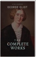 George Eliot  : The Complete Works (Best Navigation, Active TOC) (A to Z Classics)