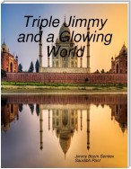 Triple Jimmy and a Glowing World