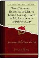 Semi-Centennial Exercises of Melita Lodge, No; 295, F. And A. M., Jurisdiction of Pennsylvania