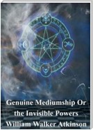 Genuine Mediumship Or the Invisible Powers