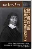 The A to Z of Descartes and Cartesian Philosophy
