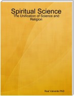 Spiritual Science: The Unification of Science and Religion