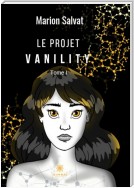 Le projet Vanility - Tome 1