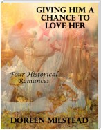 Giving Him a Chance to Love Her: Four Historical Romances