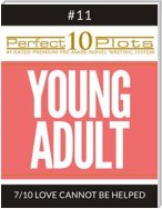 Perfect 10 Young Adult Plots #11-7 "LOVE CANNOT BE HELPED"
