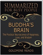 Buddha’s Brain - Summarized for Busy People:The Practical Neuroscience of Happiness, Love, and Wisdom