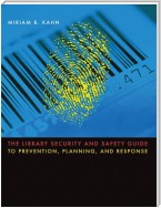 The Library Security and Safety Guide to Prevention, Planning, and Response