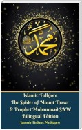Islamic Folklore The Spider of Mount Thawr and Prophet Muhammad SAW Bilingual Edition