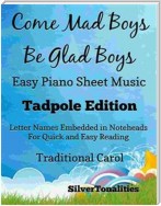 Come Mad Boys Be Glad Boys Easy Piano Sheet Music Tadpole Edition