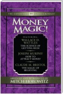 Money Magic (Condensed Classics): featuring The Science of Getting Rich, How to Attract Money, and The Magic of Believing