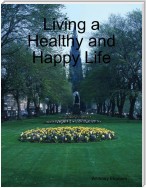 Living a Healthy and Happy Life