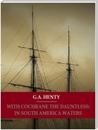 With Cochrane The Dauntless: In South American Waters