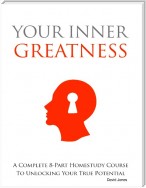 Your Inner Greatness - A Complete 8-Part Home Study Course to Unlocking Your True Potential