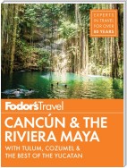 Fodor's Cancun & The Riviera Maya