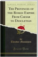 The Provinces of the Roman Empire From Caesar to Diocletian