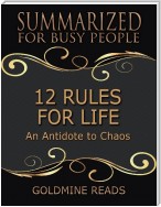 12 Rules for Life - Summarized for Busy People: An Antidote to Chaos