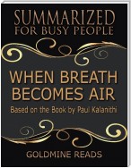 When Breath Becomes Air - Summarized for Busy People: Based On the Book By Paul Kalanithi