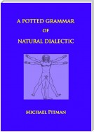 A Potted Grammar of Natural Dialectic