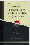 Recent Discoveries on the Temple Hill at Jerusalem