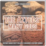 The Aztecs' Many Gods - History Books Best Sellers | Children's History Books