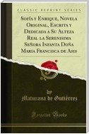 Sofía y Enrique, Novela Original, Escrita y Dedicada a Su Alteza Real la Serenisima Señora Infanta Doña Maria Francisca de Asis
