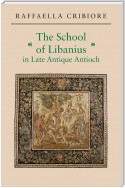 The School of Libanius in Late Antique Antioch