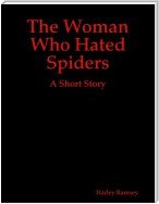 The Woman Who Hated Spiders: A Short Story