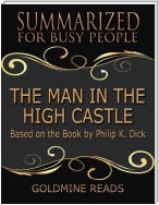 The Man In the High Castle - Summarized for Busy People: Based On the Book By Philip K. Dick