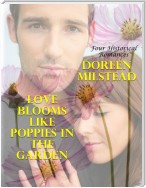 Love Blooms Like Poppies In the Garden: Four Historical Romances