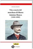 Vita e morte del marchese di Mores Antoine Manca (1858-1896)