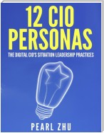12 CIO Personas: The Digital CIO's Situational Leadership Practices