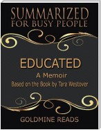 Educated - Summarized for Busy People: A Memoir: Based on the Book by Tara Westover