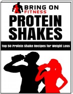 Protein Shakes: Top 50 Protein Shake Recipes for Weight Loss