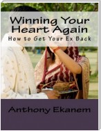 Winning Your Heart Again: How to Get Your Ex Back