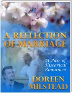 A Reflection of Marriage: A Pair of Historical Romances