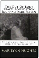 The Out-of-Body Travel Foundation Journal: Ghosts and Lost Souls, Our Responsibility - Issue Eleven