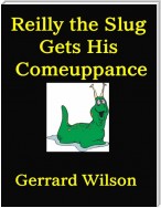 Reilly the Slug Gets His Comeuppance