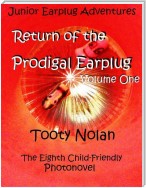 Junior Earplug Adventures: Return of the Prodigal Earplug Volume One