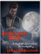 Renegade Moon: A Pair of Historical Romances