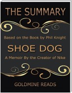 The Summary of Shoe Dog: A Memoir By the Creator of Nike: Based on the Book by Phil Knight