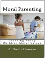 Moral Parenting: Teaching Young Children Moral Values