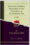 Inaugural Address; Delivered to the University of St. Andrews, Feb