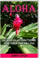 Aloha - 33 Joyful Attractions for your Dream Life!