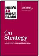 HBR's 10 Must Reads on Strategy (including featured article "What Is Strategy?" by Michael E. Porter)