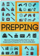 Prepping Discover 9 Amazing Tactics That You Must Implement To Prepare For A Survival Situation